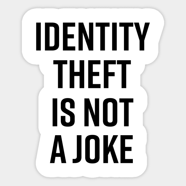 Identity Theft Is Not A Joke Sticker by The_Black_Dog